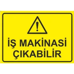 Dikkat İş Makinası Çıkabilir Uyarı ikaz Levhası