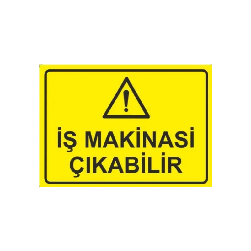 Dikkat İş Makinası Çıkabilir Uyarı ikaz Levhası