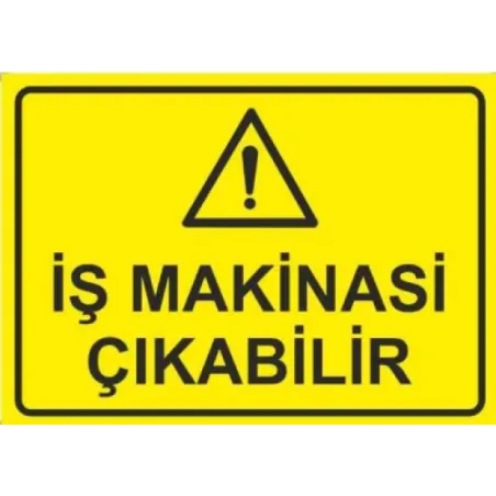 Dikkat İş Makinası Çıkabilir Uyarı ikaz Levhası